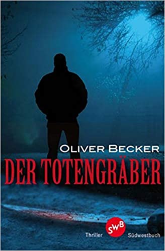 Oliver Becker: Der Totengräber