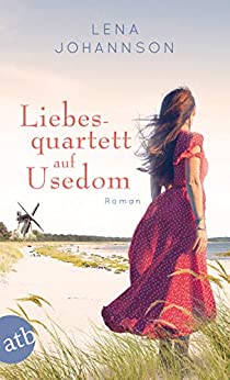 Lena Johannson: Liebesquartett auf Usedom Liebesquartett auf Usedom von Lena Johannson