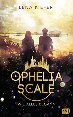 Ophelia Scale – Wie alles begann von Lena Kiefer