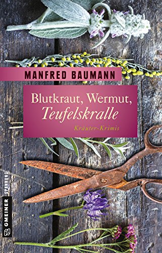 Manfred Baumann: Blutkraut, Wermut, Teufelskralle Blutkraut, Wermut, Teufelskralle von Manfred Baumann