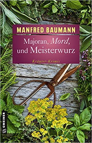 Manfred Baumann: Majoran, Mord und Meisterwurz Majoran, Mord und Meisterwurz von Manfred Baumann