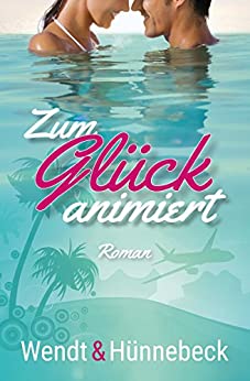 Marcus Hünnebeck & Kirsten Wendt: Zum Glück animiert Zum Glück animiert von Marcus Hünnebeck und Kirsten Wendt