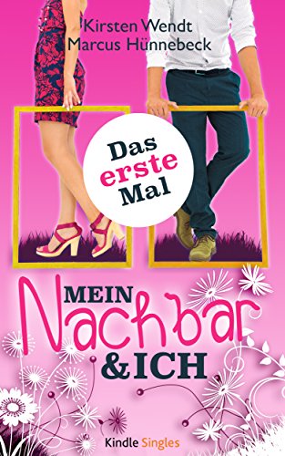 Mein Nachbar und ich - Das erste Mal von Marcus Hünnebeck und Kirsten Wendt