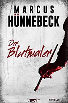 Der Blutmaler von Marcus Hünnebeck