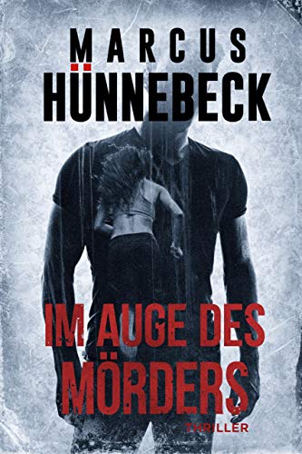 Im Auge des Mörders von Marcus Hünnebeck