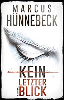 Marcus Hünnebeck: Kein letzter Blick Kein letzter Blick von Marcus Hünnebeck