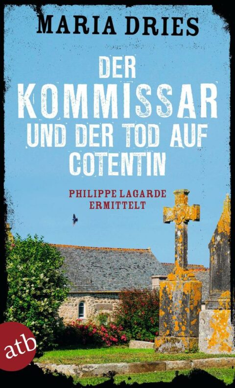 Maria Dries: Der Kommissar und der Tod auf Cotentin Der Kommissar und der Tod auf Cotentin von Maria Dries