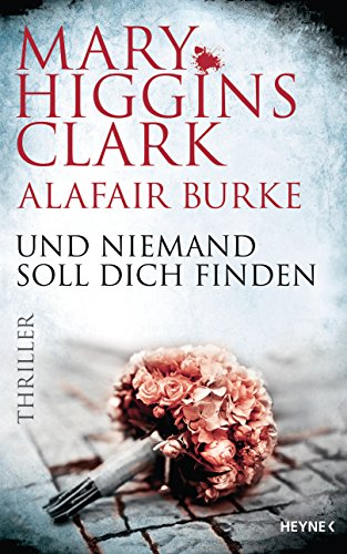 Und niemand soll dich finden von Mary Higgins Clark und Alafair Burke