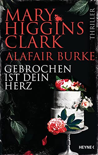 Gebrochen ist dein Herz von Mary Higgins Clark und Alafair Burke