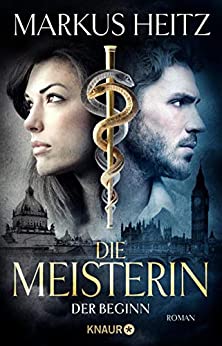 Die Meisterin - Der Beginn von Markus Heitz