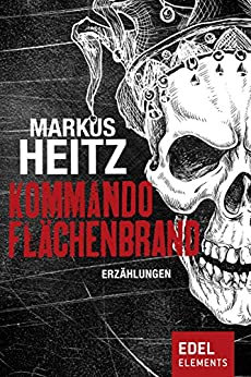 Kommando Flächenbrand von Markus Heitz