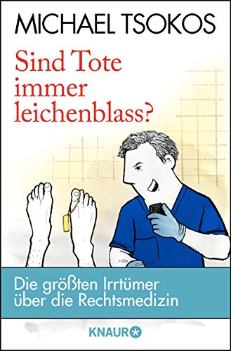 Michael Tsokos: Sind Tote immer Leichenblass?