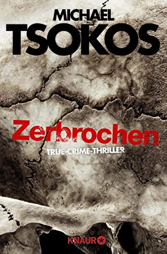 Michael Tsokos und Andreas Gößling: Zerbrochen