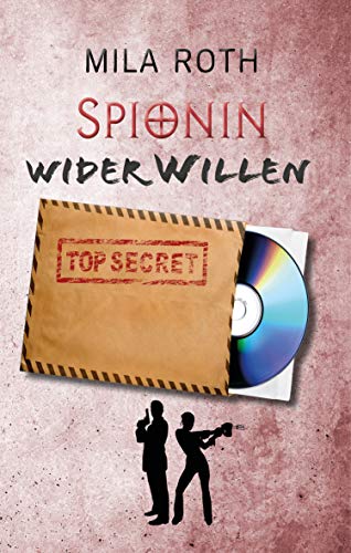 Spionin wider Willen von Mila Roth (Petra Schier)