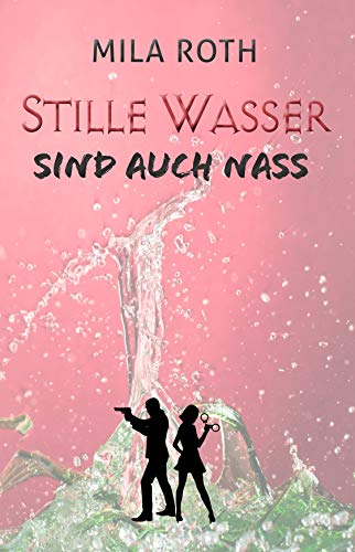 Stille Wasser sind auch nass von Mila Roth (Petra Schier)