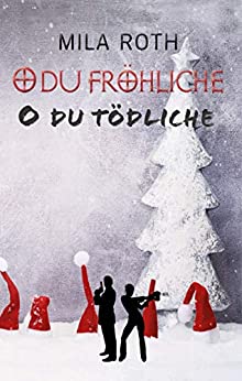 Mila Roth: O du fröhliche, o du tödliche