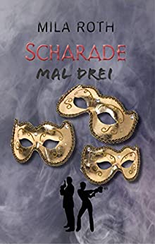 Scharade mal drei von Mila Roth (Petra Schier)
