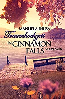 Manuela Inusa: Traumhochzeit in Cinnamon Falls