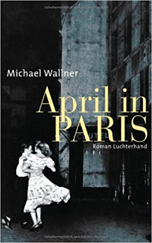 Michael Wallner: April in Paris April in Paris von Michael Wallner