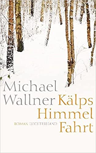 Kälps Himmelfahrt von Michael Wallner