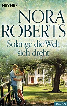 Solange die Welt sich dreht von Nora Roberts