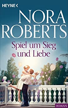 Nora Roberts: Spiel um Sieg und Liebe