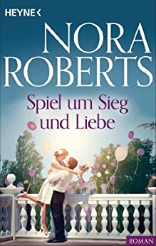 Spiel um Sieg und Liebe von Nora Roberts