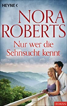 Nur wer die Sehnsucht kennt von Nora Roberts