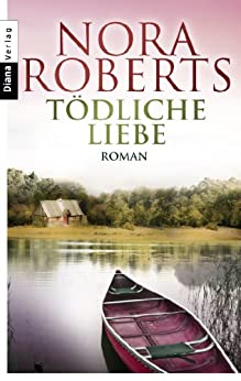 Tödliche Liebe von Nora Roberts