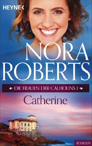 Nora Roberts: Die Frauen der Calhouns – Catherine