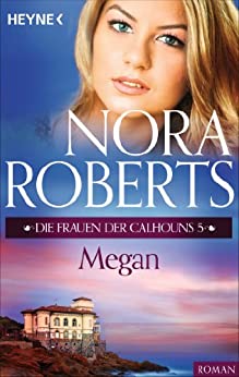 Die Frauen der Calhouns – Megan von Nora Roberts