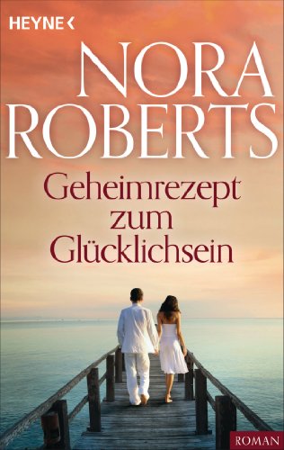 Nora Roberts: Geheimrezept zum Glücklichsein