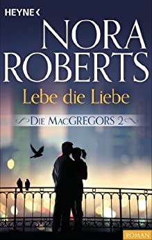 Lebe die Liebe von Nora Roberts