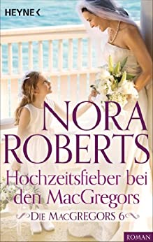 Hochzeitsfieber bei den MacGregors von Nora Roberts