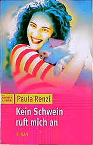 Kein Schwein ruft mich an von Paula Renzi