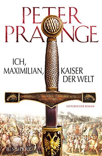 Ich, Maximilian, Kaiser der Welt von Paris von Peter Prange