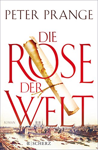 Peter Prange: Die Rose der Welt Die Rose der Welt von Paris von Peter Prange