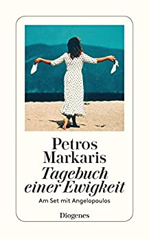 Petros Markaris: Tagebuch einer Ewigkeit - Am Set mit Angelopoulos