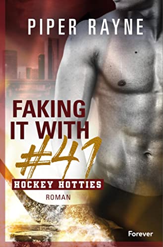 Piper Rayne: Faking It with #41: Eishockey, ein Single Dad und eine Pretend Relationship