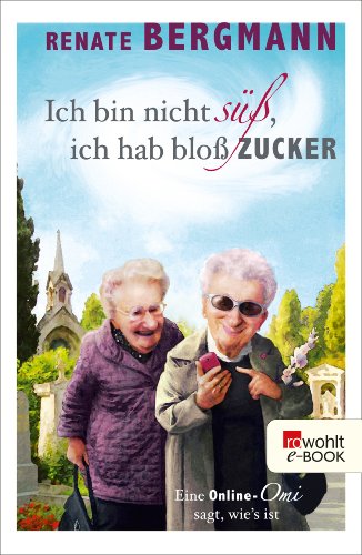 Renate Bergmann: Ich bin nicht süß, ich hab bloß Zucker
