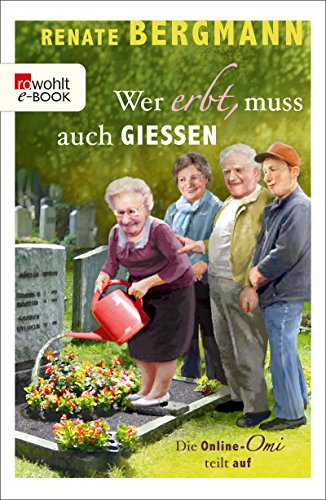 Wer erbt, muss auch gießen von Renate Bergmann