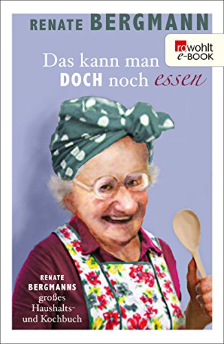 Renate Bergmann: Das kann man doch noch essen