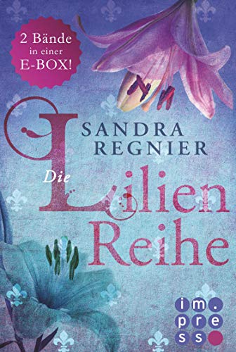 Sandra Regnier: Das Herz der Lilie Das Herz der Lilie von Sandra Regnier