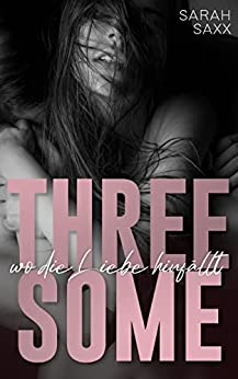 Sarah Saxx: Threesome: Wo die Liebe hinfällt