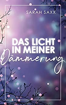Das Licht in meiner Dämmerung von Sarah Saxx