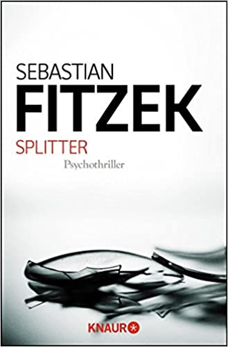 Sebastian Fitzek: Splitter Splitter von Sebastian Fitzek