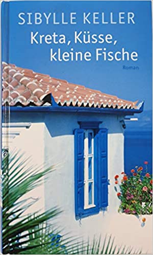 Kreta, Küsse, kleine Fische von Sibylle Keller