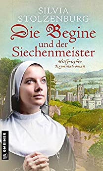 Silvia Stolzenburg: Die Begine und der Siechenmeister Die Begine und der Siechenmeister von Silvia Stolzenburg