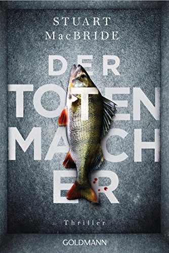 Stuart MacBride: Der Totenmacher Der Totenmacher von Stuart MacBride