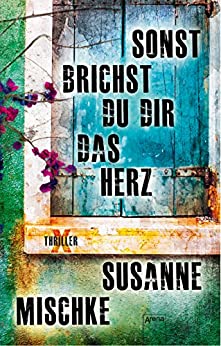 Susanne Mischke: Sonst brichst du dir das Herz